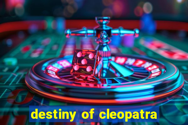 destiny of cleopatra